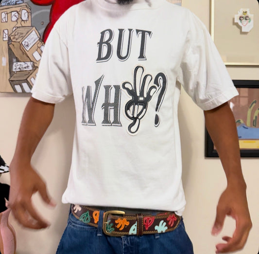 but whY? t-shirt